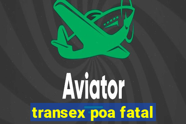 transex poa fatal